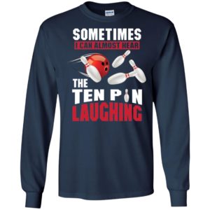 Sometimes I Can Almost Hear The Ten Pin Laughing Funny Bowling Shirt image Sometimes I Can Almost Hear The Ten Pin Laughing Funny Bowling Shirt