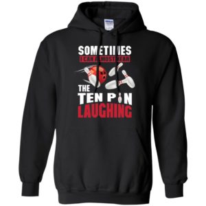 Sometimes I Can Almost Hear The Ten Pin Laughing Funny Bowling Shirt image Sometimes I Can Almost Hear The Ten Pin Laughing Funny Bowling Shirt