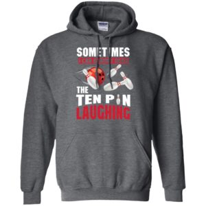 Sometimes I Can Almost Hear The Ten Pin Laughing Funny Bowling Shirt image Sometimes I Can Almost Hear The Ten Pin Laughing Funny Bowling Shirt