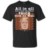 All In All He’s Just Another Prick With No Wall Trump Shirt