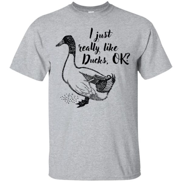 I Just Really Like Ducks, OK? Shirt