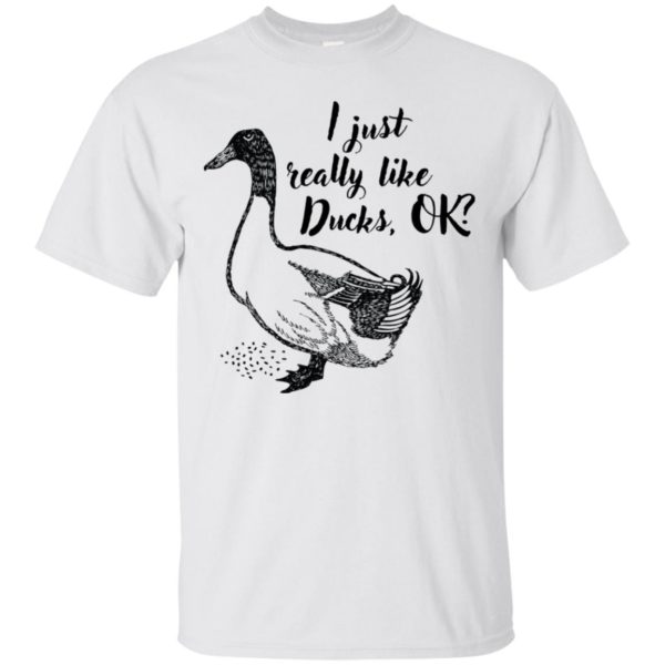 I Just Really Like Ducks, OK? Shirt