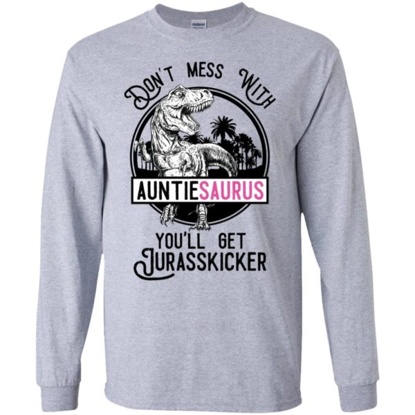 Don't Mess With Auntie Saurus You'll Get Jurasskicked Shirt