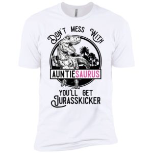 Don't Mess With Auntie Saurus You'll Get Jurasskicked Shirt image Don't Mess With Auntie Saurus You'll Get Jurasskicked Shirt