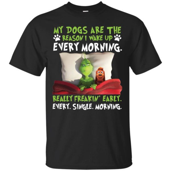 Grinch My Dogs Are The Reason I Wake Up Every Morning Shirt