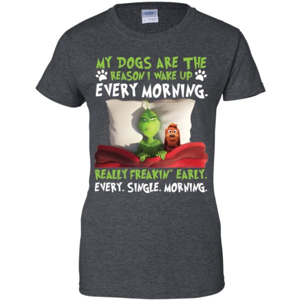 Grinch My Dogs Are The Reason I Wake Up Every Morning Shirt