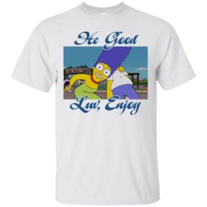 Marge Simpson And Simpson He Good Luv Enjoy Shirt