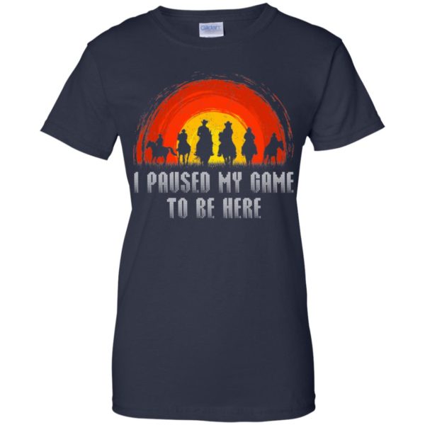 I Paused My Game To Be Here Shirt