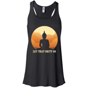 Let That Shit Go Buddha Shirt