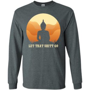Let That Shit Go Buddha Shirt