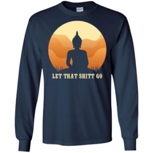 Let That Shit Go Buddha Shirt