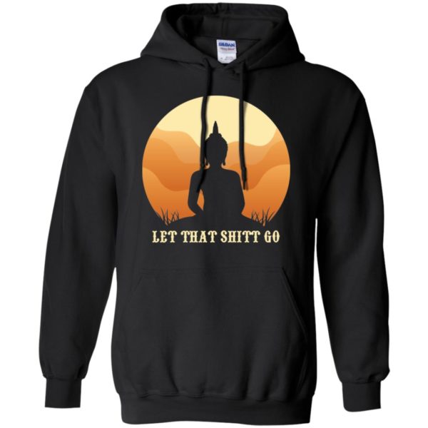 Let That Shit Go Buddha Shirt