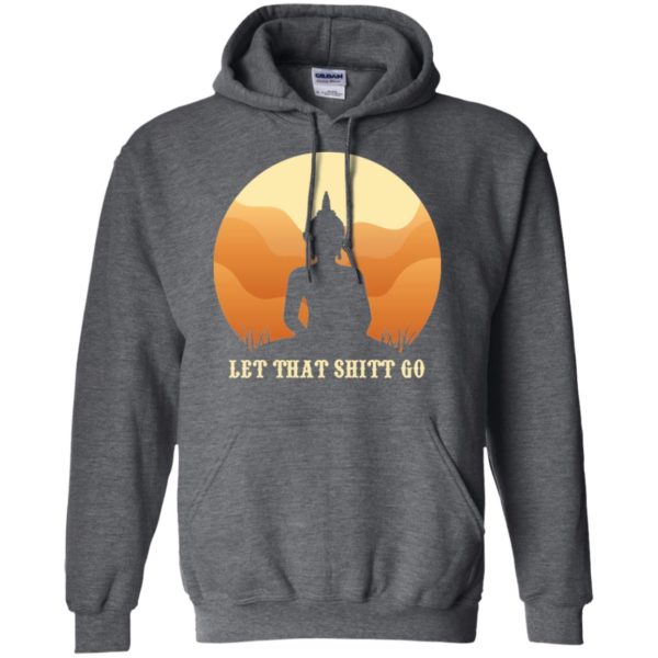 Let That Shit Go Buddha Shirt