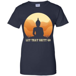 Let That Shit Go Buddha Shirt