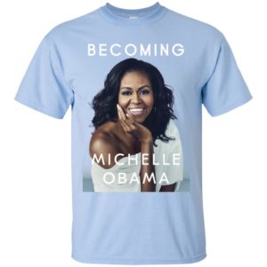 Becoming Michelle Obama Shirt