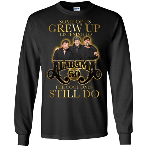 Some Of Us Grew Up Listening To Alabama 50 The Cool Ones Still Do Shirt