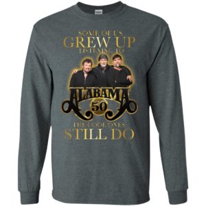 Some Of Us Grew Up Listening To Alabama 50 The Cool Ones Still Do Shirt image Some Of Us Grew Up Listening To Alabama 50 The Cool Ones Still Do Shirt