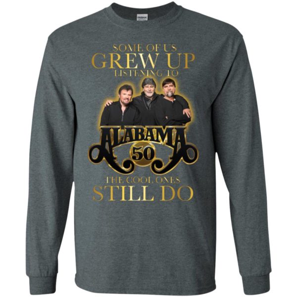 Some Of Us Grew Up Listening To Alabama 50 The Cool Ones Still Do Shirt