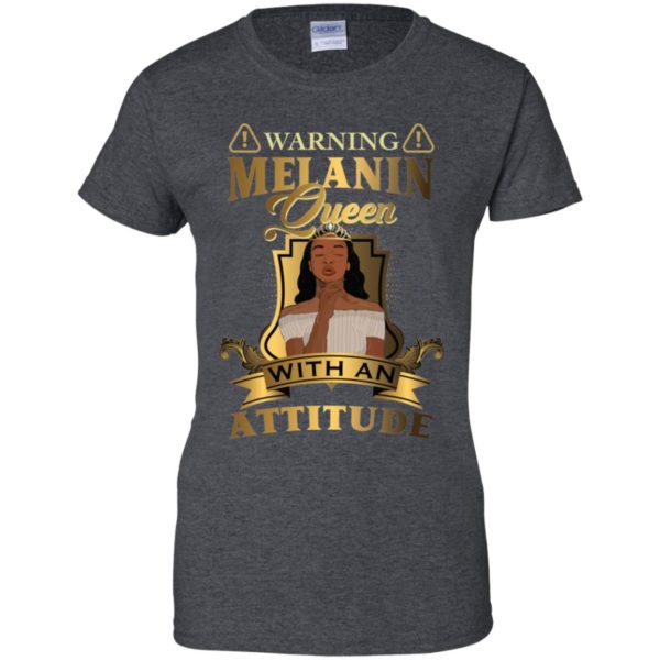 Warning Melanin Queen With An Attitude Shirt