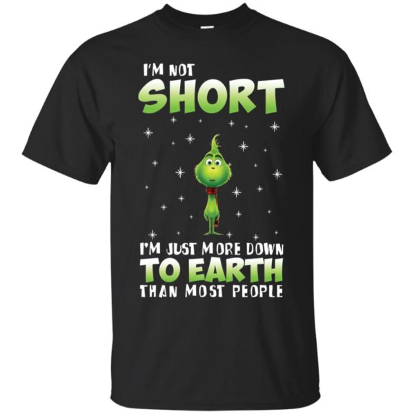 Grinch I'm Not Short I'm Just More Down To Earth Than Most People Shirt