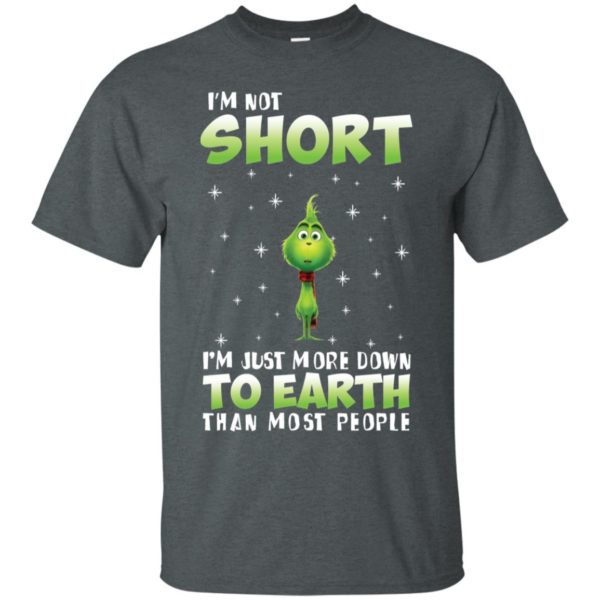 Grinch I'm Not Short I'm Just More Down To Earth Than Most People Shirt