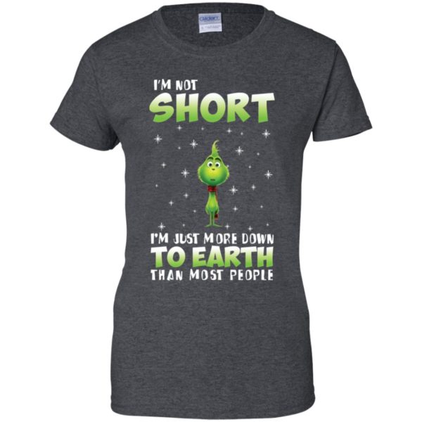 Grinch I'm Not Short I'm Just More Down To Earth Than Most People Shirt