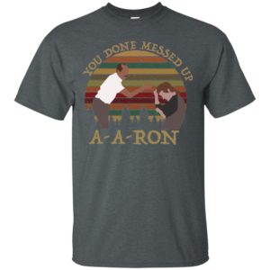 You Done Messed Up A A Ron Vintage Shirt