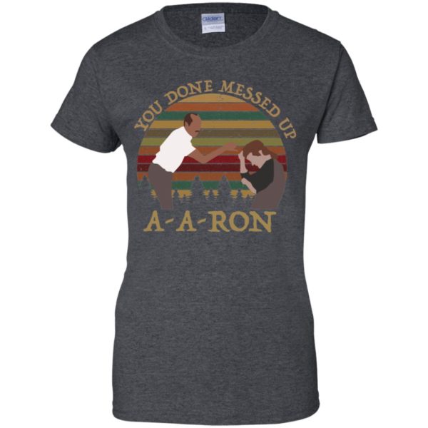 You Done Messed Up A A Ron Vintage Shirt