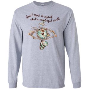 And I think to myself What a wonderful world Shirt