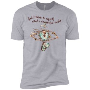 And I think to myself What a wonderful world Shirt