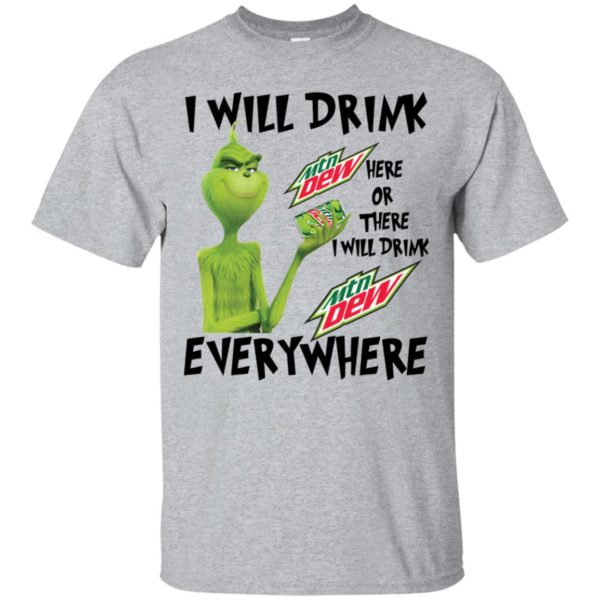 Grinch I Will Drink Mountain Dew Here Or There Everywhere Shirt