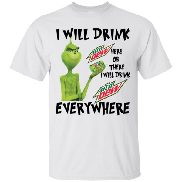 Grinch I Will Drink Mountain Dew Here Or There Everywhere Shirt