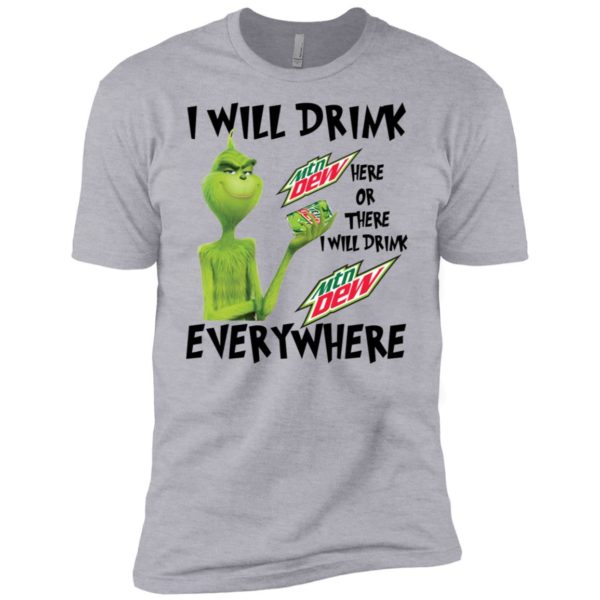 Grinch I Will Drink Mountain Dew Here Or There Everywhere Shirt