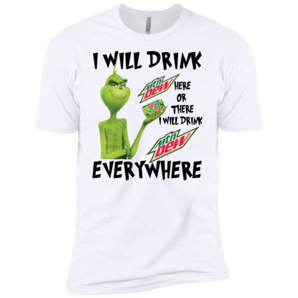 Grinch I Will Drink Mountain Dew Here Or There Everywhere Shirt