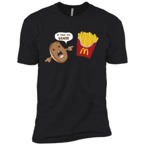 Bro Is That You Funny Potato And Fries Shirt
