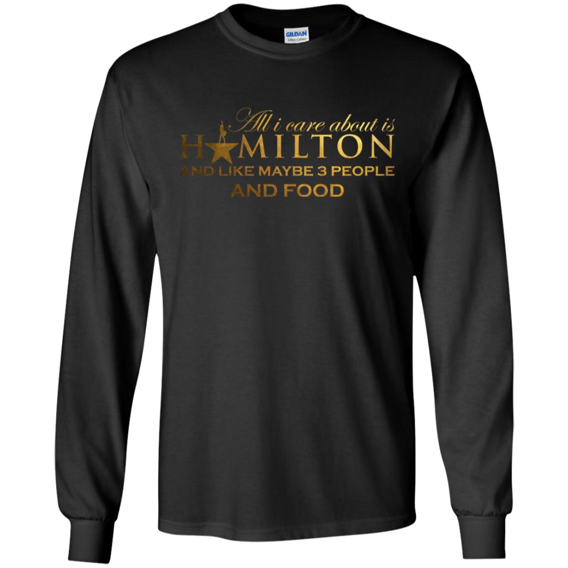 All I Care About Is Hamilton And Like Maybe 3 People and Food Shirt image All I Care About Is Hamilton And Like Maybe 3 People and Food Shirt