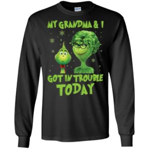 Grinch My Grandma And I Got In Trouble Today Shirt