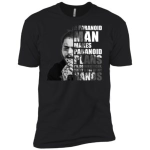 Post Malone A paranoid man makes paranoid plans Shirt