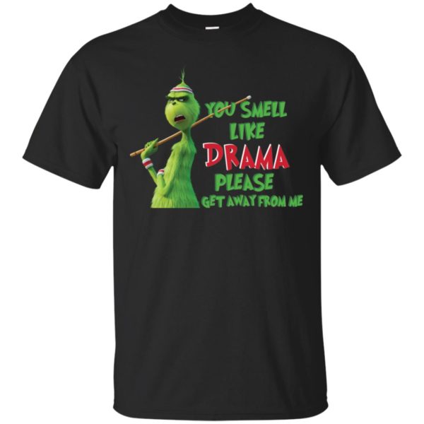 Grinch You Smell Like Drama Please Get Away From Me Shirt