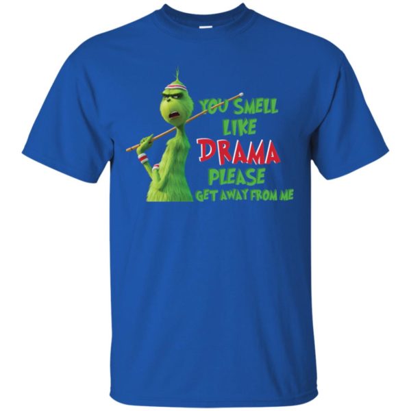 Grinch You Smell Like Drama Please Get Away From Me Shirt