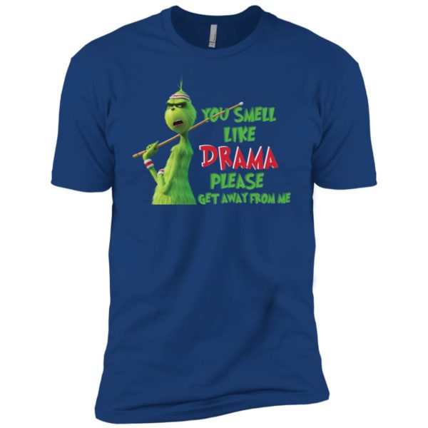 Grinch You Smell Like Drama Please Get Away From Me Shirt