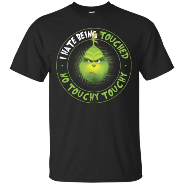 Grinch I Hate Being Touched no Touchy Touchy Shirt