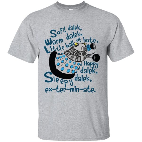 Soft dalek warm dalek little ball of hate happy dalek shirt