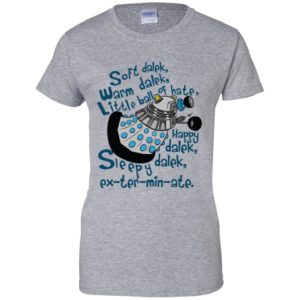 Soft dalek warm dalek little ball of hate happy dalek shirt