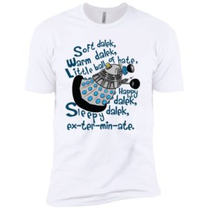 Soft dalek warm dalek little ball of hate happy dalek shirt