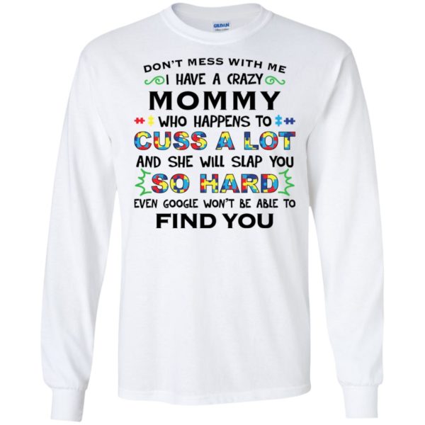 Don't mess with me I have a crazy Mommy shirt