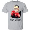 R.B.G Ruth Bader Ginsburg Stay Strong Shirt
