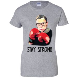 R.B.G Ruth Bader Ginsburg Stay Strong Shirt