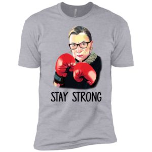 R.B.G Ruth Bader Ginsburg Stay Strong Shirt