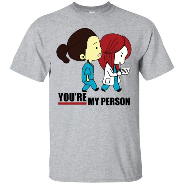 You're My Person Cristina Nurse Doctor Grey Hospital Shirt